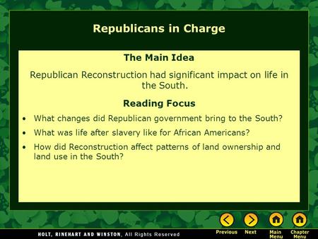 Republicans in Charge The Main Idea Republican Reconstruction had significant impact on life in the South. Reading Focus What changes did Republican government.