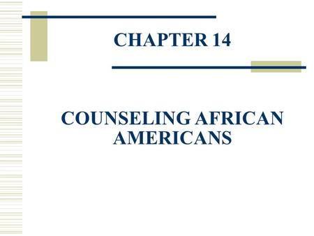 CHAPTER 14 COUNSELING AFRICAN AMERICANS. African Americans Various issues plague African Americans:  unemployment  poverty  high prison rates  lower.