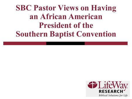 SBC Pastor Views on Having an African American President of the Southern Baptist Convention.