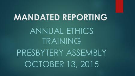 Annual Ethics Training Presbytery assembly October 13, 2015