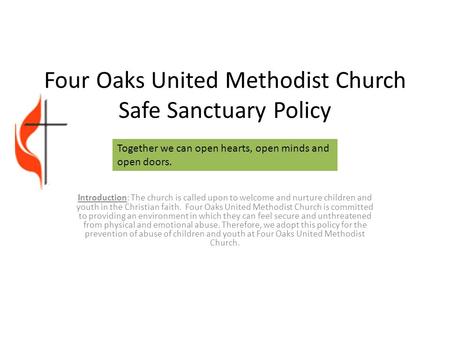 Four Oaks United Methodist Church Safe Sanctuary Policy Introduction: The church is called upon to welcome and nurture children and youth in the Christian.
