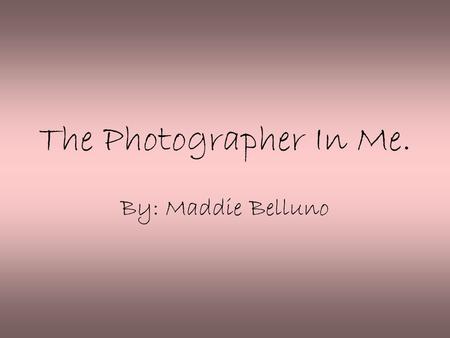 The Photographer In Me. By: Maddie Belluno. Best Photo #1 This photo was taken right around Christmas. It is a decoration on a Christmas tree that was.