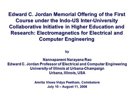 Edward C. Jordan Memorial Offering of the First Course under the Indo-US Inter-University Collaborative Initiative in Higher Education and Research: Electromagnetics.