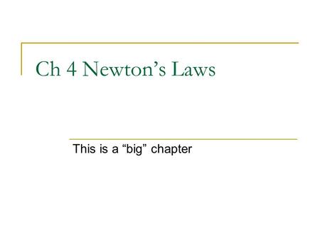 Ch 4 Newton’s Laws This is a “big” chapter. Newton’s Laws #1: Law of Inertia or Laziness  Objects want to keep doing what they are already doing. Objects.