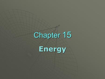 Chapter 15 Energy. 15.1 Energy and its FormsEnergy 15.1 Energy and its Forms  Work is done when a force moves an object through a distance.  Energy.