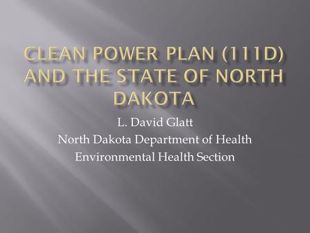 L. David Glatt North Dakota Department of Health Environmental Health Section.