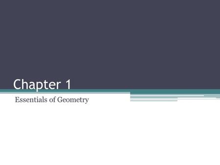Chapter 1 Essentials of Geometry. 1.1 Identifying Points, Lines, and Planes Geometry: Study of land or Earth measurements Study of a set of points Includes.