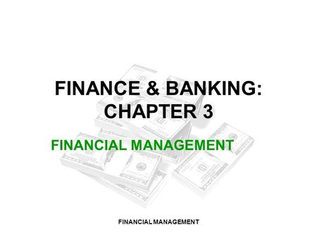 FINANCIAL MANAGEMENT FINANCE & BANKING: CHAPTER 3 FINANCIAL MANAGEMENT.
