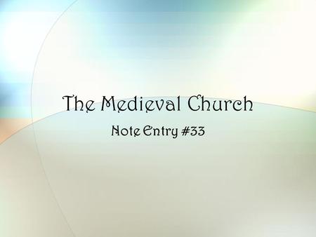 The Medieval Church Note Entry #33. During the medieval era the Catholic Church was the most powerful influence in western Europe. It filled the role.