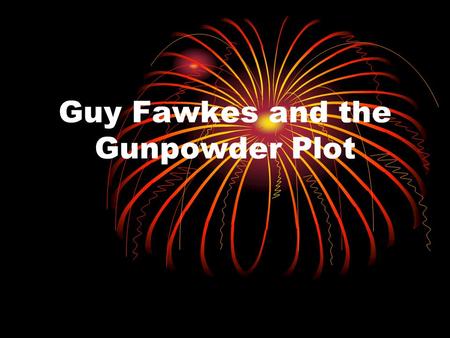 Guy Fawkes and the Gunpowder Plot. 1603 James I becomes King of England Fines Catholics not attending Church of England services and he puts Catholic.