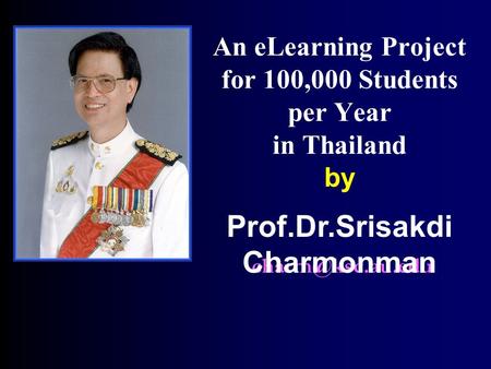 An eLearning Project for 100,000 Students per Year in Thailand by Prof.Dr.Srisakdi Charmonman.