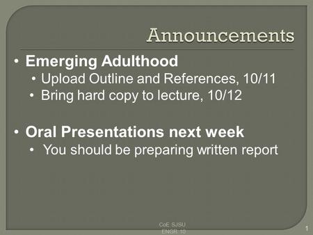 CoE SJSU ENGR 10 1 Emerging Adulthood Upload Outline and References, 10/11 Bring hard copy to lecture, 10/12 Oral Presentations next week You should be.