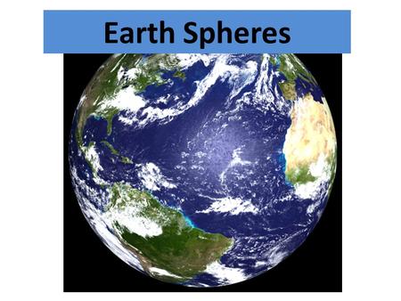 Earth Spheres.