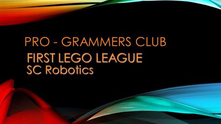 FIRST LEGO LEAGUE SC Robotics PRO - GRAMMERS CLUB.