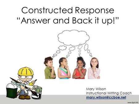 Constructed Response “Answer and Back it up!” Mary Wilson Instructional Writing Coach