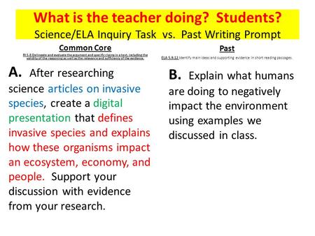 What is the teacher doing? Students? Science/ELA Inquiry Task vs. Past Writing Prompt Common Core RI 5.8 Delineate and evaluate the argument and specific.