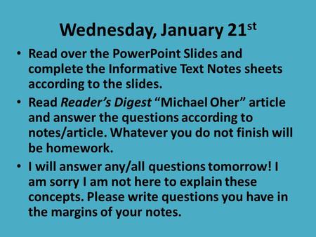 Wednesday, January 21 st Read over the PowerPoint Slides and complete the Informative Text Notes sheets according to the slides. Read Reader’s Digest “Michael.