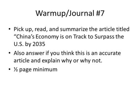 Warmup/Journal #7 Pick up, read, and summarize the article titled “China’s Economy is on Track to Surpass the U.S. by 2035 Also answer if you think this.
