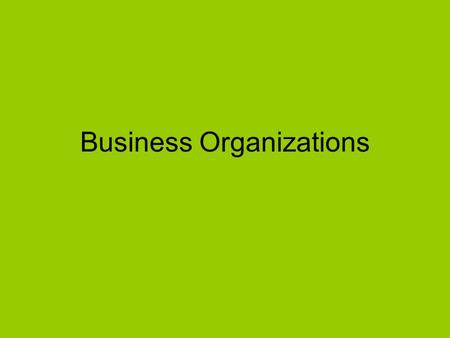 Business Organizations Forms of Business Organization Sole Proprietorship Partnership Corporation.
