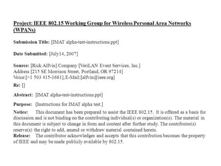 Doc.: IEEE 802.15-07/0773r1 Submission July 2007 Rick Alfvin, VeriLANSlide 1 Project: IEEE 802.15 Working Group for Wireless Personal Area Networks (WPANs)