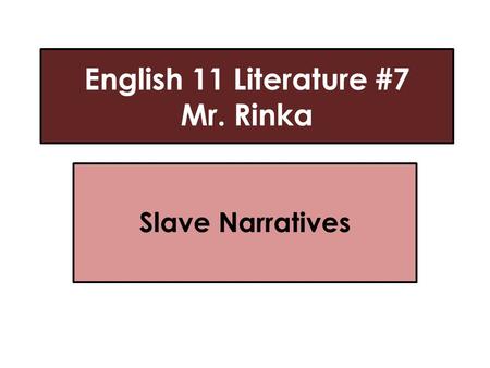 English 11 Literature #7 Mr. Rinka Slave Narratives.