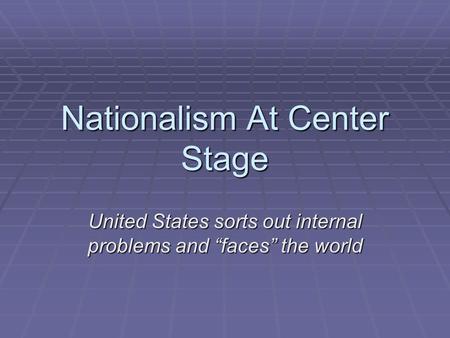 Nationalism At Center Stage United States sorts out internal problems and “faces” the world.