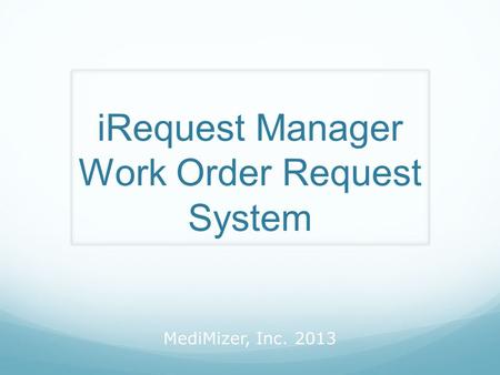 MediMizer, Inc. 2013 iRequest Manager Work Order Request System.