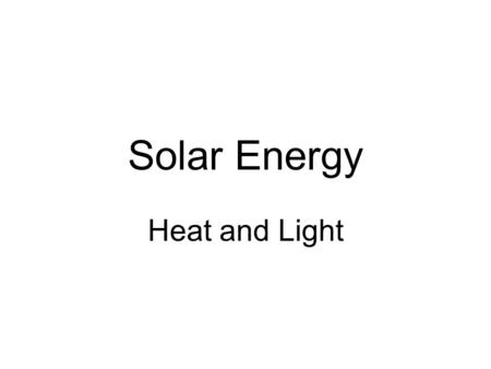 Solar Energy Heat and Light. Energy Can take many different forms –____________ –Heat –____________.