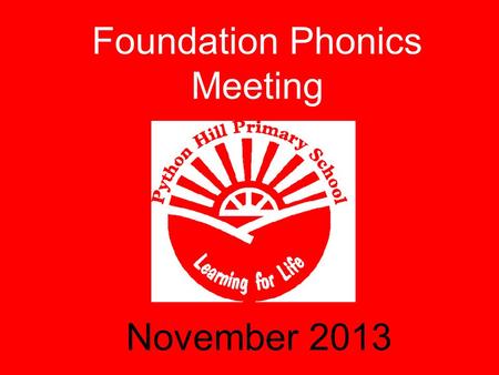 Foundation Phonics Meeting November 2013. What is ? oA scheme the school adopted last academic year. oVery structured and fast paced; rapid teaching and.
