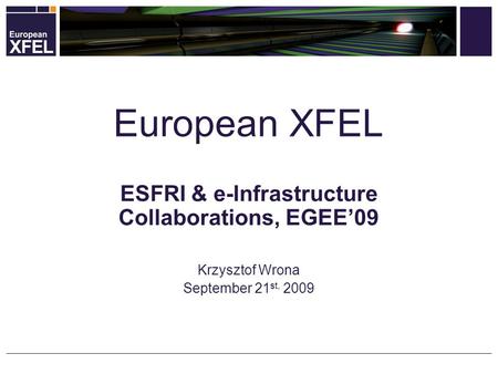 ESFRI & e-Infrastructure Collaborations, EGEE’09 Krzysztof Wrona September 21 st, 2009 European XFEL.