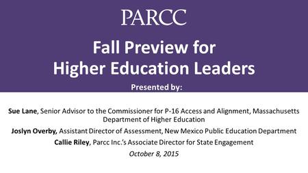 Fall Preview for Higher Education Leaders Sue Lane, Senior Advisor to the Commissioner for P-16 Access and Alignment, Massachusetts Department of Higher.