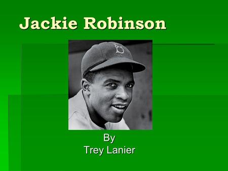 Jackie Robinson By Trey Lanier.