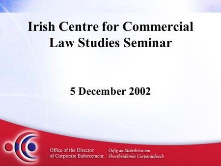Irish Centre for Commercial Law Studies Seminar 5 December 2002.