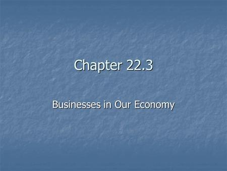 Chapter 22.3 Businesses in Our Economy. The Roles of Business Businesses play many roles in the economy. As consumers, they buy goods and services from.