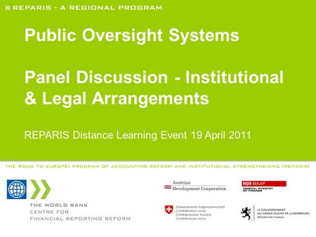 REPARIS – A REGIONAL PROGRAM THE ROAD TO EUROPE: PROGRAM OF ACCOUNTING REFORM AND INSTITUTIONAL STRENGTHENING (REPARIS) Public Oversight Systems Panel.
