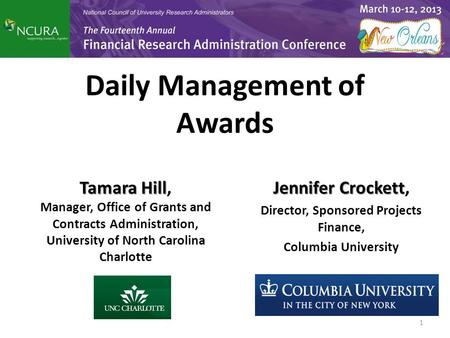 Daily Management of Awards Jennifer Crockett Jennifer Crockett, Director, Sponsored Projects Finance, Columbia University Tamara Hill Tamara Hill, Manager,