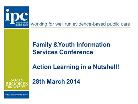 Family &Youth Information Services Conference Action Learning in a Nutshell! 28th March 2014.
