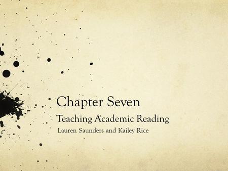 Chapter Seven Teaching Academic Reading Lauren Saunders and Kailey Rice.