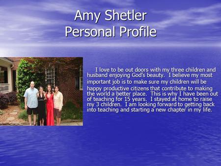 Amy Shetler Personal Profile I love to be out doors with my three children and husband enjoying God’s beauty. I believe my most I love to be out doors.