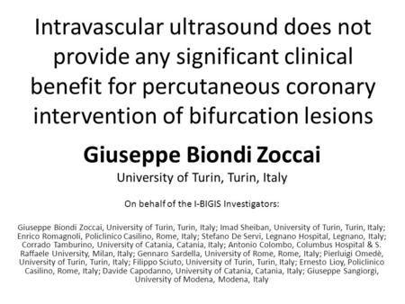 Intravascular ultrasound does not provide any significant clinical benefit for percutaneous coronary intervention of bifurcation lesions Giuseppe Biondi.