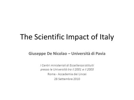 The Scientific Impact of Italy Giuseppe De Nicolao – Università di Pavia I Centri ministeriali di Eccellenza istituiti presso le Università tra il 2001.