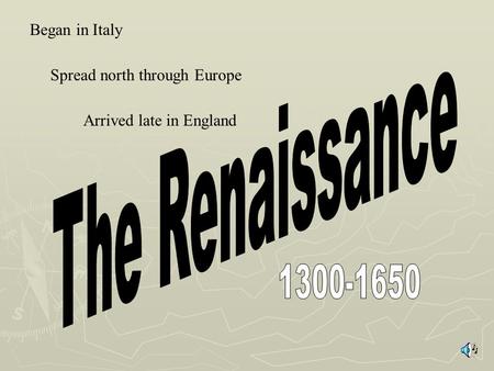Began in Italy Spread north through Europe Arrived late in England.