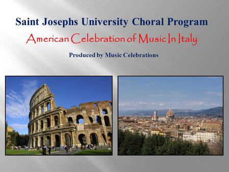 Saint Josephs University Choral Program American Celebration of Music In Italy Produced by Music Celebrations.