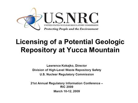 Licensing of a Potential Geologic Repository at Yucca Mountain Lawrence Kokajko, Director Division of High-Level Waste Repository Safety U.S. Nuclear Regulatory.