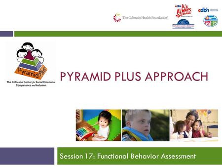PYRAMID PLUS APPROACH Session 17: Functional Behavior Assessment.