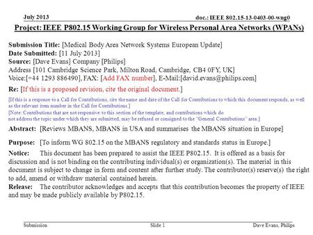 Doc.: IEEE 802.15-13-0403-00-wng0 Submission July 2013 Dave Evans, PhilipsSlide 1 Project: IEEE P802.15 Working Group for Wireless Personal Area Networks.