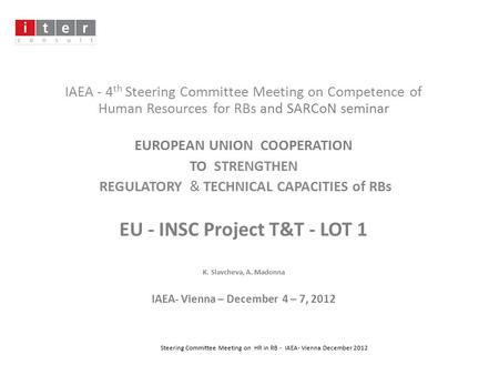 IAEA - 4 th Steering Committee Meeting on Competence of Human Resources for RBs and SARCoN seminar EUROPEAN UNION COOPERATION TO STRENGTHEN REGULATORY.