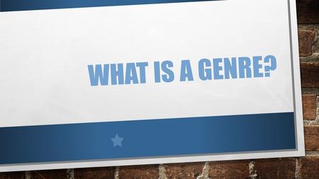 WHAT IS A GENRE?. *SNAPSHOT* THINK OF YOUR FAVORITE BOOK, MOVIE OR SONG. WHAT TYPE OR CATEGORY DOES IT BELONG TO? EXAMPLE: MR. O’S FAVORITE TYPE OF MUSIC.