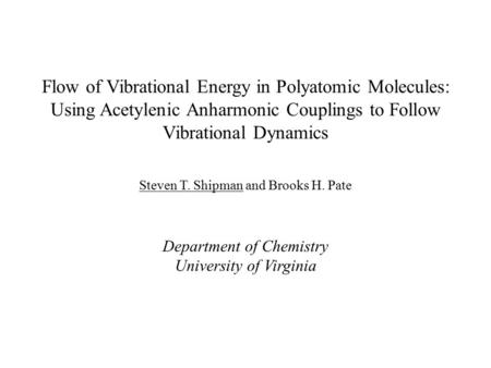 Flow of Vibrational Energy in Polyatomic Molecules: Using Acetylenic Anharmonic Couplings to Follow Vibrational Dynamics Steven T. Shipman and Brooks H.