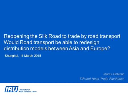 Reopening the Silk Road to trade by road transport Would Road transport be able to redesign distribution models between Asia and Europe? Shanghai, 11 March.